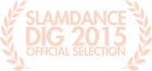 DIG Slamdance Official Selection 2015